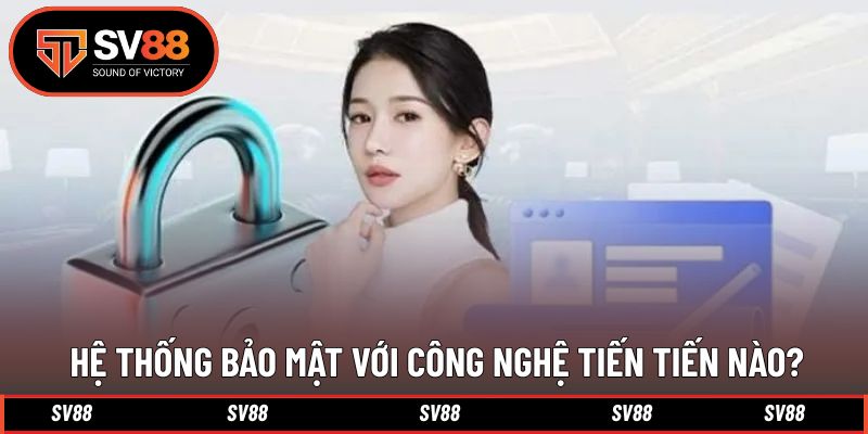 Hệ thống sử dụng công nghệ tiến tiến bậc nhất hiện nay
