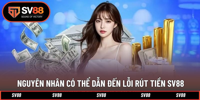 Nguyên nhân có thể ảnh hưởng đến giao dịch rút tiền