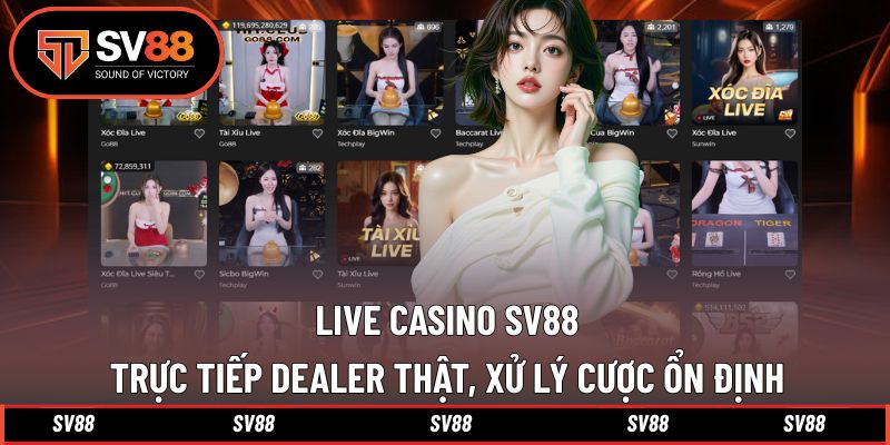 Live Casino SV88, trực tiếp dealer thật, xử lý cược ổn định Live Casino SV88, trực tiếp dealer thật, xử lý cược ổn định