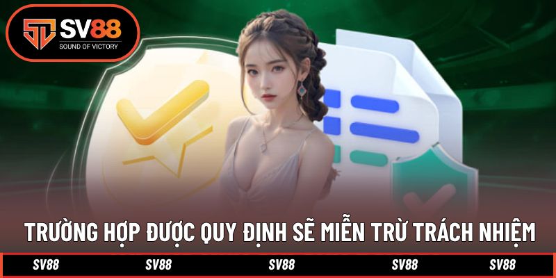 Trường hợp sẽ được SV88 miễn trừ không chịu trách nhiệm