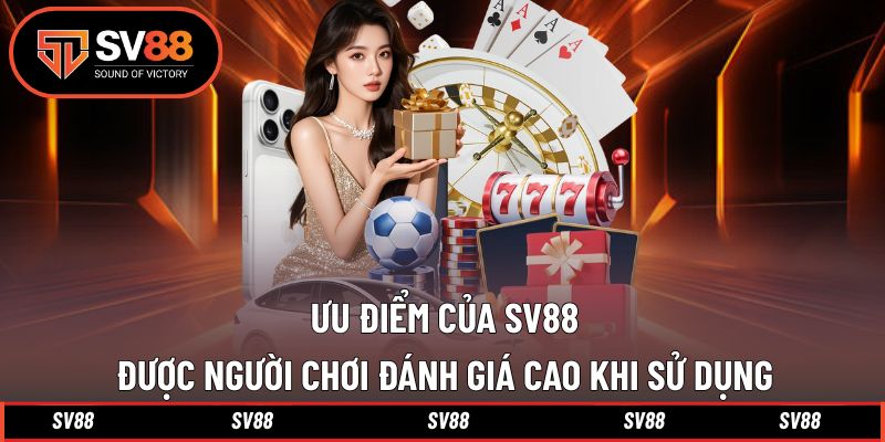 Các ưu điểm gây ấn tượng tân hội viên từ lần đầu tham gia SV88 Các ưu điểm gây ấn tượng tân hội viên từ lần đầu tham gia SV88