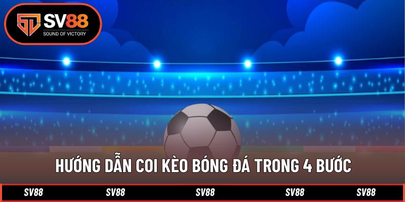 Hướng dẫn coi kèo bóng đá trong 4 bước Hướng dẫn coi kèo bóng đá trong 4 bước