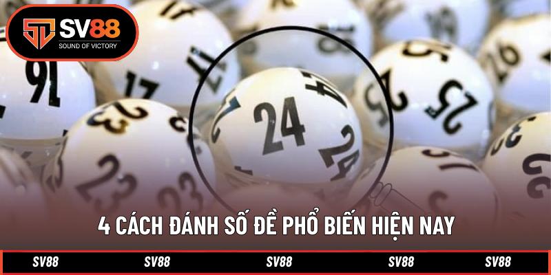 4 Cách đánh số đề phổ biến hiện nay 4 Cách đánh số đề phổ biến hiện nay
