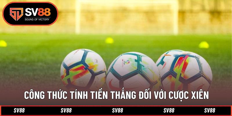 Công thức tính tiền thắng đối với cược xiên Công thức tính tiền thắng đối với cược xiên