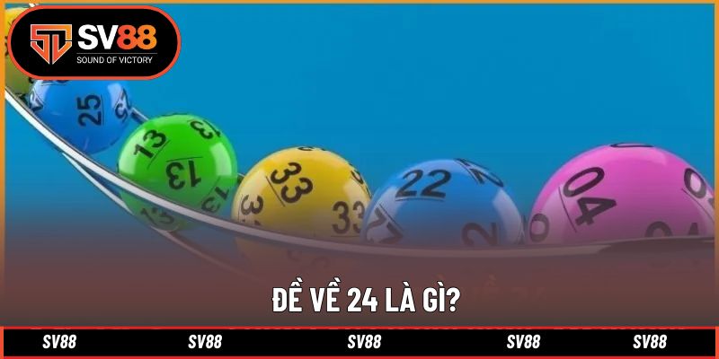 Giải thích đơn giản về khái niệm đề về số 24