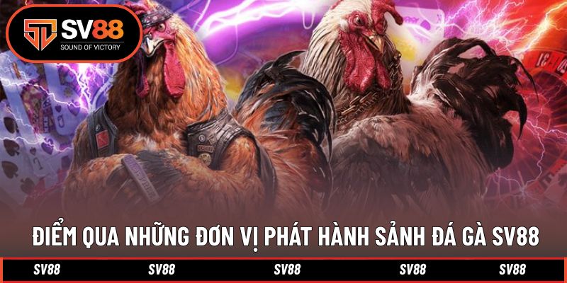 Những đơn vị phát hành sảnh cược đá gà chất lượng tại SV88