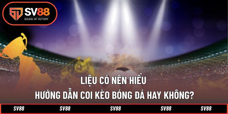 Liệu có nên hiểu hướng dẫn coi kèo bóng đá hay không? Liệu có nên hiểu hướng dẫn coi kèo bóng đá hay không?