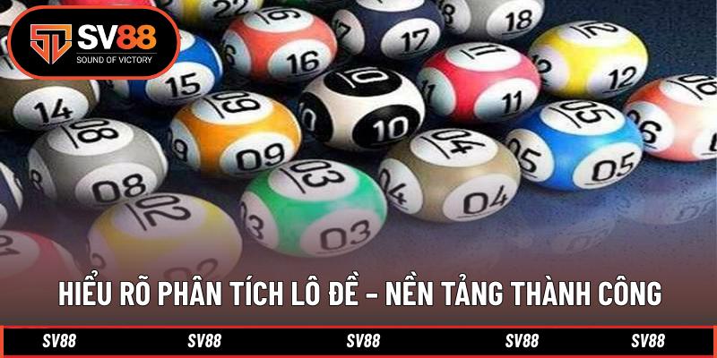 Hiểu rõ phân tích lô đề – Nền tảng thành công Hiểu rõ phân tích lô đề – Nền tảng thành công