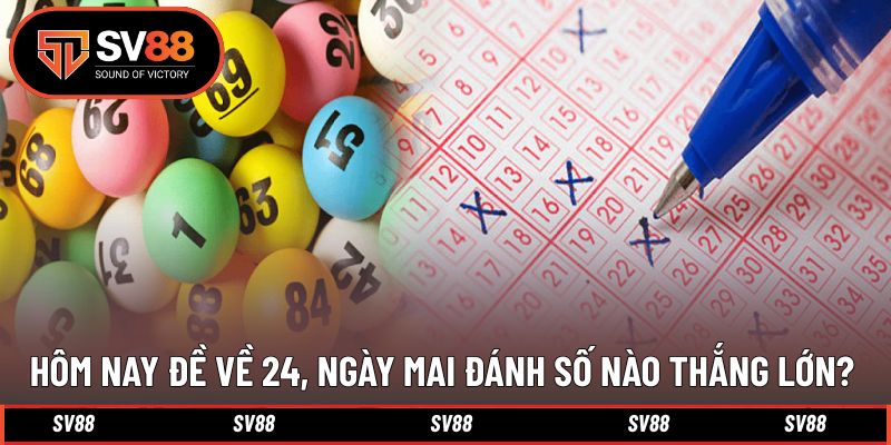 Nếu về 24 hôm nay, ngày mai nên đánh số nào?