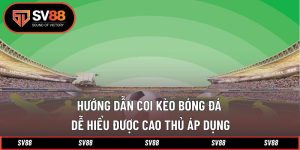 Hướng Dẫn Coi Kèo Bóng Đá