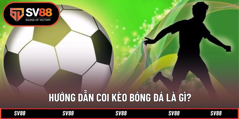Hướng dẫn coi kèo bóng đá là gì? Hướng dẫn coi kèo bóng đá là gì?