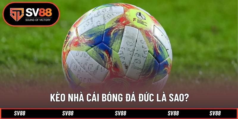 Kèo nhà cái bóng đá Đức là sao? Kèo nhà cái bóng đá Đức là sao?