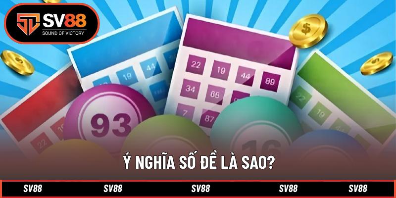 Ý nghĩa số đề là sao? Ý nghĩa số đề là sao?