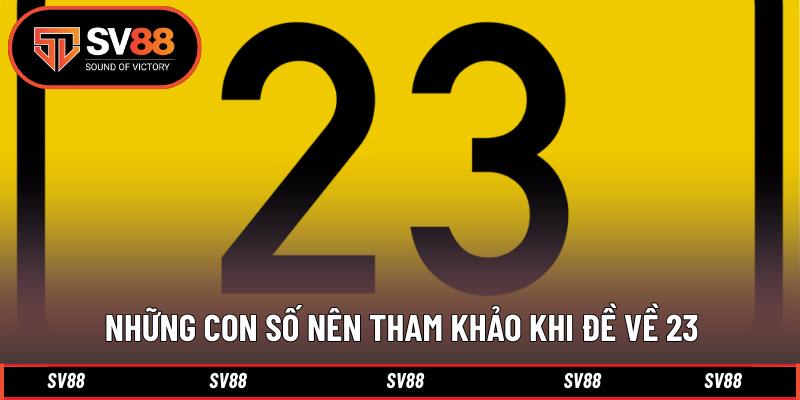 Những con số nên tham khảo khi đề về 23 Những con số nên tham khảo khi đề về 23