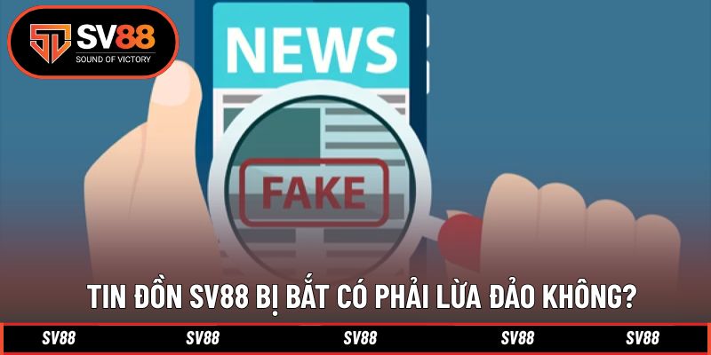 Giải thích tin đồn SV88 bị bắt có đúng sự thật Giải thích tin đồn SV88 bị bắt có đúng sự thật